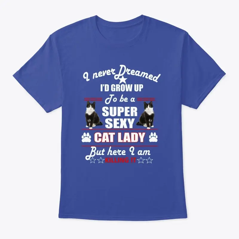 Grow Up To Be A Super Sexy Cat Lady 