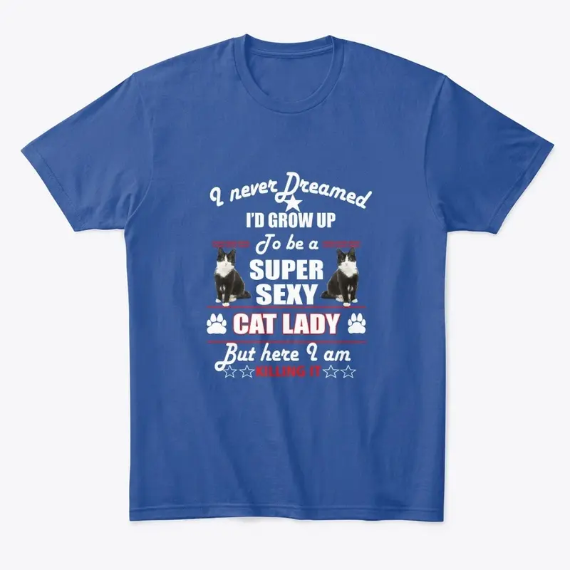 Grow Up To Be A Super Sexy Cat Lady 