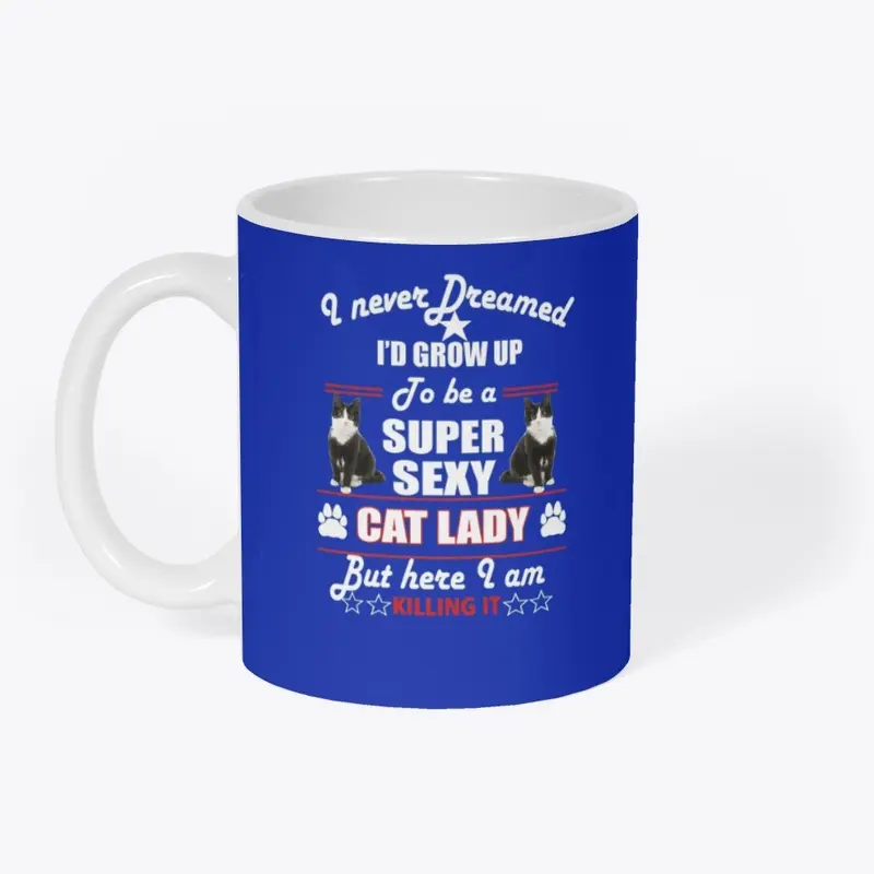 Grow Up To Be A Super Sexy Cat Lady 